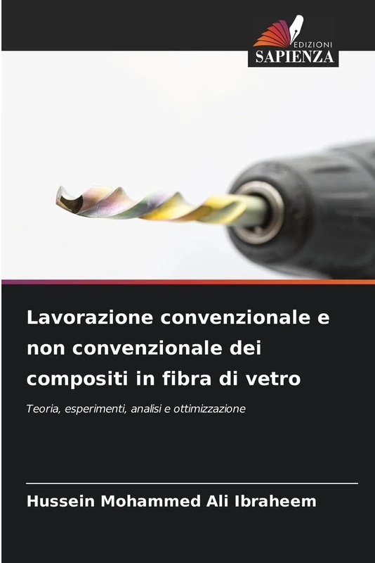 Lavorazione convenzionale e non convenzionale dei compositi in fibra di vetro: Teoria, esperimenti, analisi e ottimizzazione
