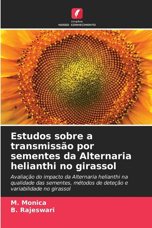 Estudos sobre a transmissão por sementes da Alternaria helianthi no girassol: Avaliação do impacto da Alternaria helianthi na qualidade das sementes, métodos de deteção e variabilidade no girassol