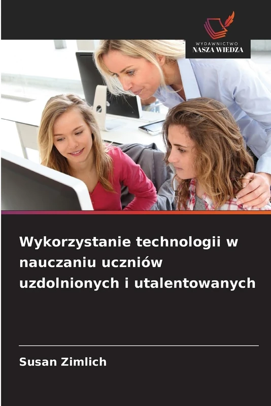 Wykorzystanie technologii w nauczaniu uczniów uzdolnionych i utalentowanych