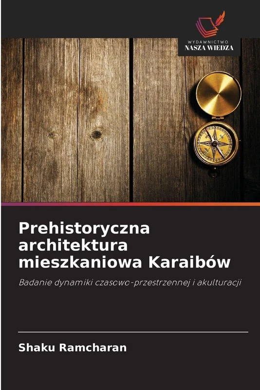 Prehistoryczna architektura mieszkaniowa Karaibów: Badanie dynamiki czasowo-przestrzennej i akulturacji