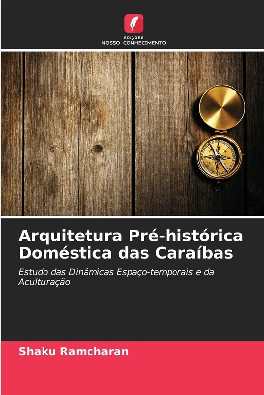 Arquitetura Pré-histórica Doméstica das Caraíbas: Estudo das Dinâmicas Espaço-temporais e da Aculturação