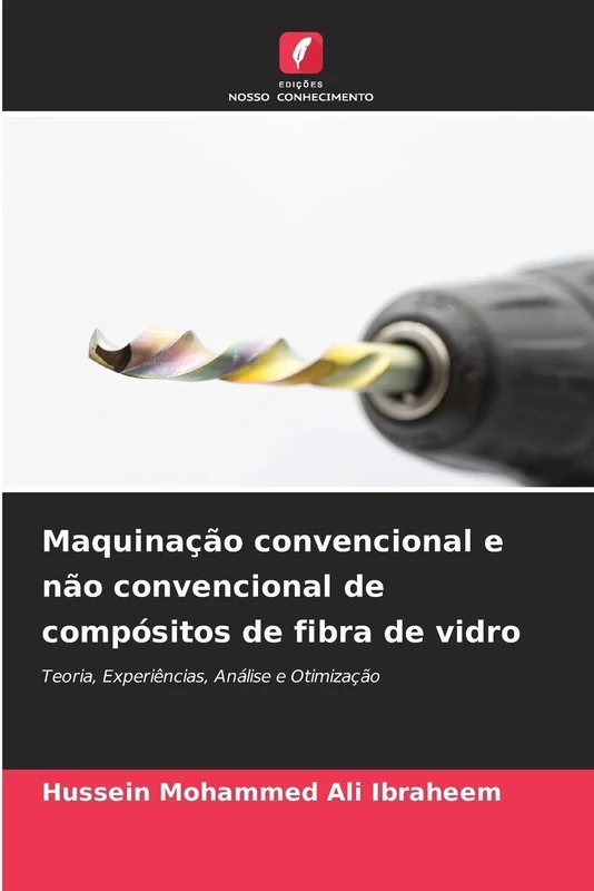 Maquinação convencional e não convencional de compósitos de fibra de vidro: Teoria, Experiências, Análise e Otimização