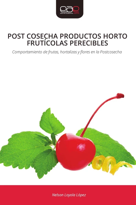 Post Cosecha Productos Horto Frutícolas Perecibles: Comportamiento de frutas, hortalizas y flores en la Postcosecha
