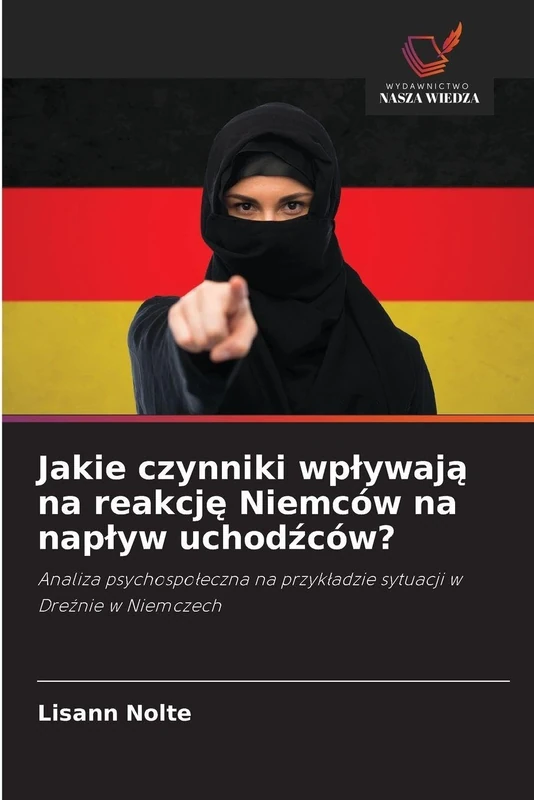 Jakie czynniki wplywają na reakcję Niemców na naplyw uchodźców?: Analiza psychospo¿eczna na przyk¿adzie sytuacji w Dre¿nie w Niemczech