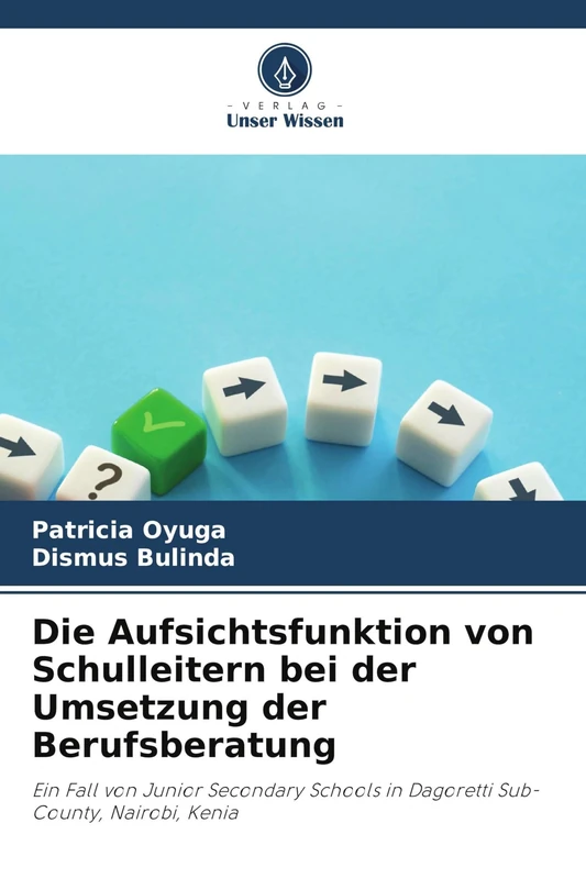 Die Aufsichtsfunktion von Schulleitern bei der Umsetzung der Berufsberatung: Ein Fall von Junior Secondary Schools in Dagoretti Sub- County, Nairobi, Kenia