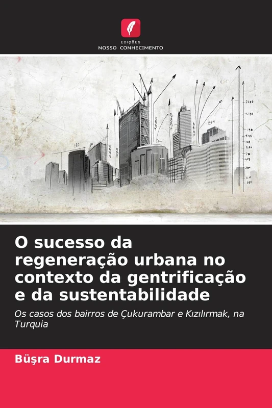 O sucesso da regeneração urbana no contexto da gentrificação e da sustentabilidade: Os casos dos bairros de Çukurambar e K¿z¿l¿rmak, na Turquia - Image 1