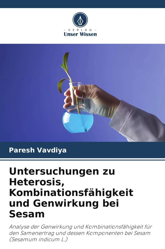 Untersuchungen zu Heterosis, Kombinationsfähigkeit und Genwirkung bei Sesam: Analyse der Genwirkung und Kombinationsfähigkeit für den Samenertrag und dessen Komponenten bei Sesam (Sesamum indicum L.)