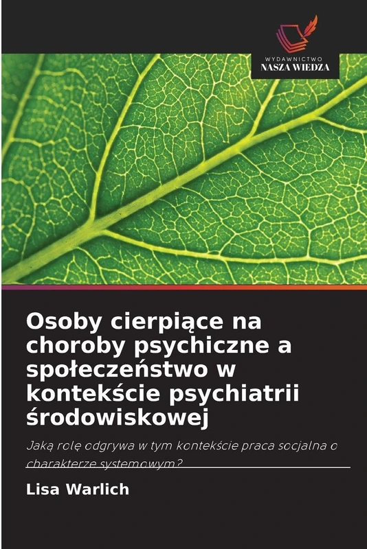 Osoby cierpiące na choroby psychiczne a spoleczeństwo w kontekście psychiatrii środowiskowej: Jak¿ rol¿ odgrywa w tym kontek¿cie praca socjalna o charakterze systemowym? - Image 1