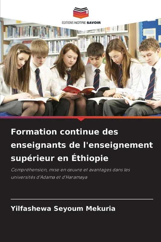Formation continue des enseignants de l'enseignement supérieur en Éthiopie: Compréhension, mise en ¿uvre et avantages dans les universités d'Adama et d'Haramaya