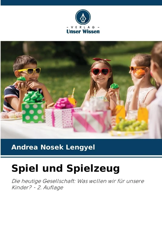 Spiel und Spielzeug: Die heutige Gesellschaft: Was wollen wir für unsere Kinder? - 2. Auflage - Image 1