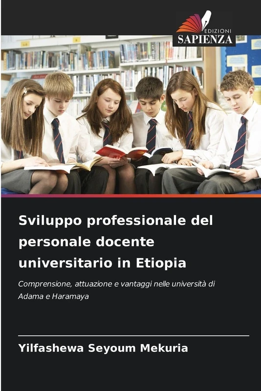 Sviluppo professionale del personale docente universitario in Etiopia: Comprensione, attuazione e vantaggi nelle università di Adama e Haramaya