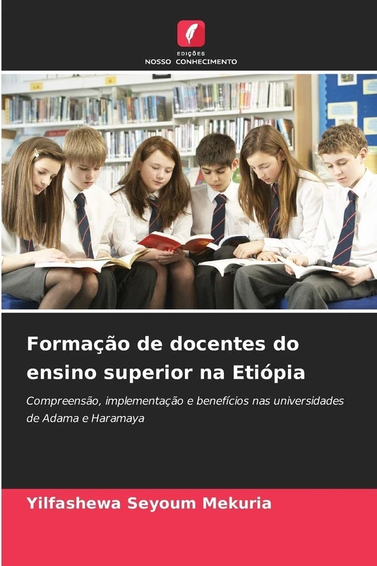 Formação de docentes do ensino superior na Etiópia: Compreensão, implementação e benefícios nas universidades de Adama e Haramaya