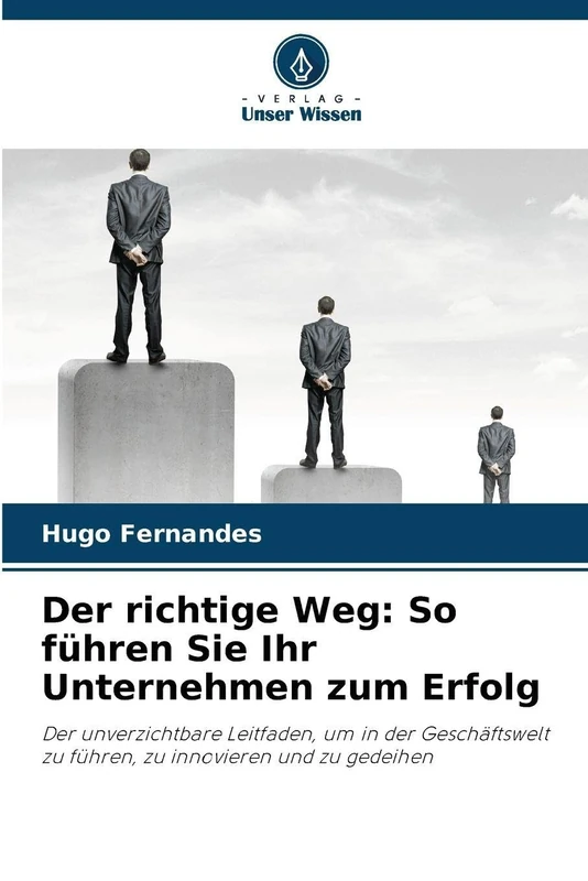 Der richtige Weg: So führen Sie Ihr Unternehmen zum Erfolg