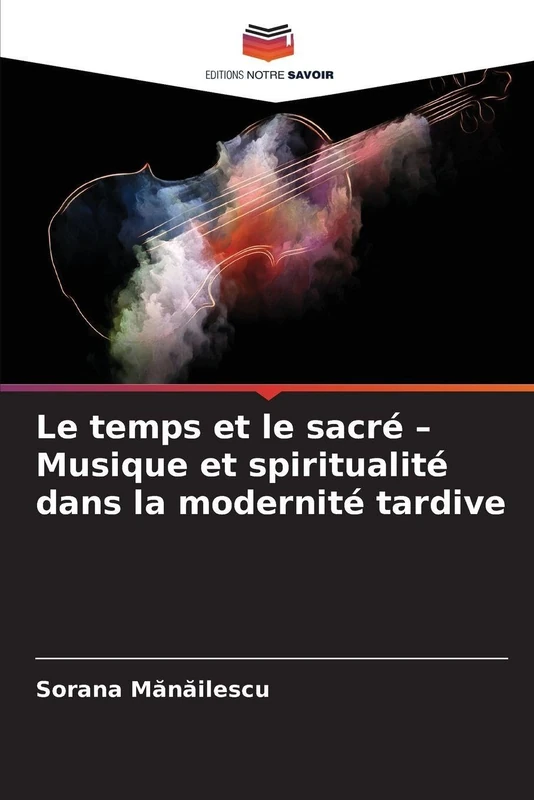 Le temps et le sacré - Musique et spiritualité dans la modernité tardive
