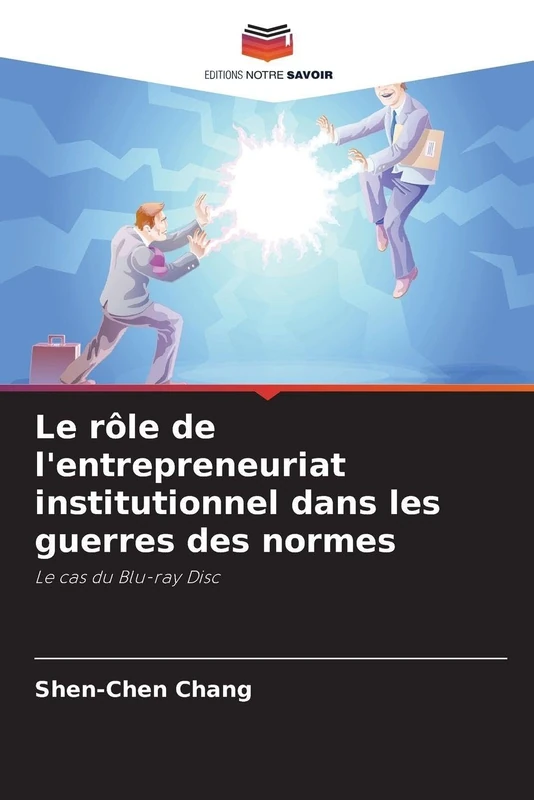Le rôle de l'entrepreneuriat institutionnel dans les guerres des normes: Le cas du Blu-ray Disc