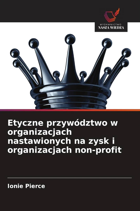 Etyczne przywództwo w organizacjach nastawionych na zysk i organizacjach non-profit
