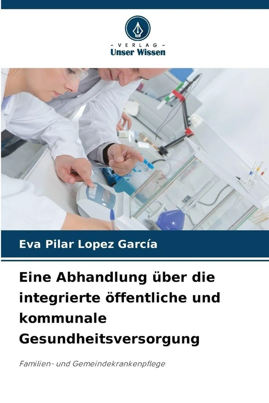 Eine Abhandlung über die integrierte öffentliche und kommunale Gesundheitsversorgung: Familien- und Gemeindekrankenpflege