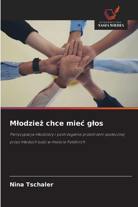 Mlodzież chce miec glos: Partycypacja m¿odzie¿y i postrzeganie przestrzeni spo¿ecznej przez m¿odych ludzi w mie¿cie Feldkirch - Image 1