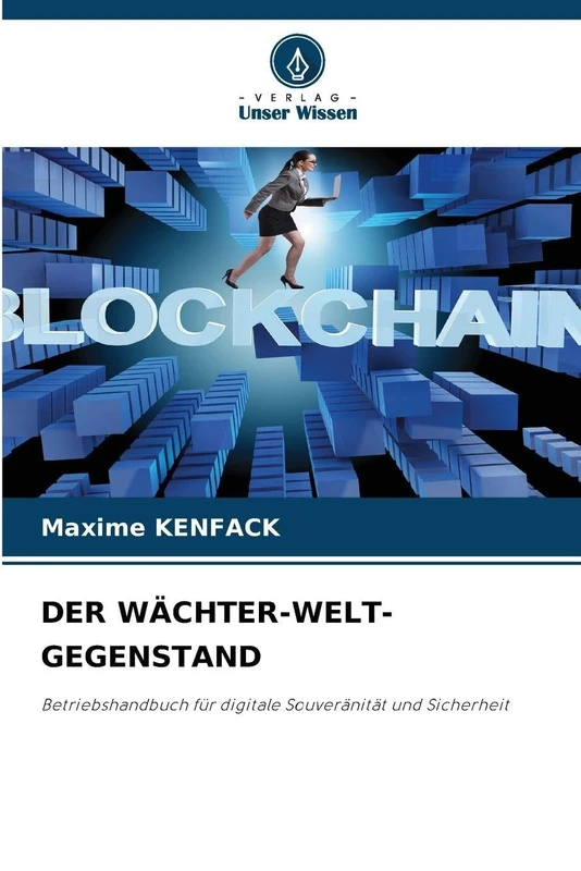 DER WÄCHTER-WELT-GEGENSTAND: Betriebshandbuch für digitale Souveränität und Sicherheit