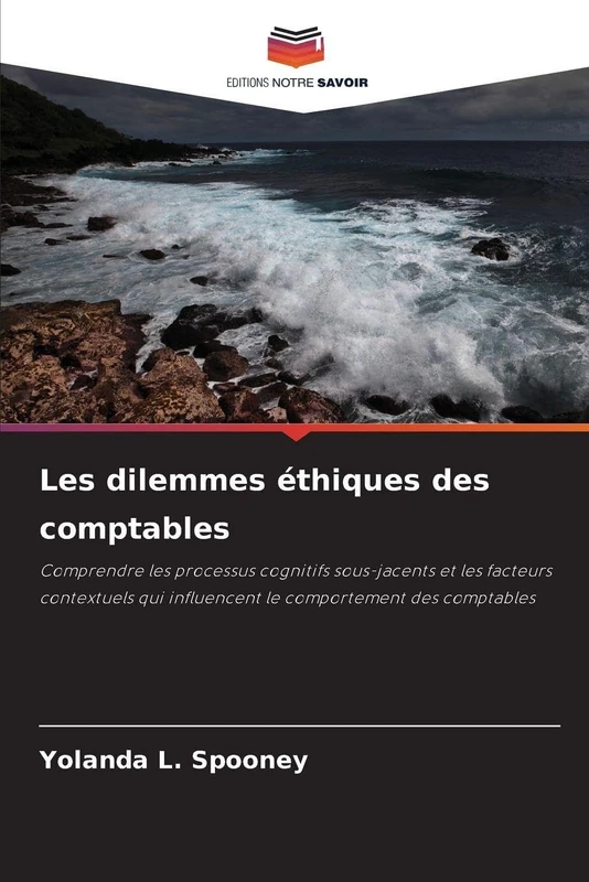 Les dilemmes éthiques des comptables: Comprendre les processus cognitifs sous-jacents et les facteurs contextuels qui influencent le comportement des comptables