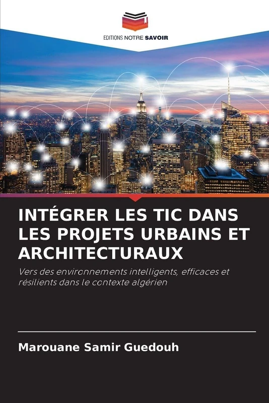 INTÉGRER LES TIC DANS LES PROJETS URBAINS ET ARCHITECTURAUX: Vers des environnements intelligents, efficaces et résilients dans le contexte algérien