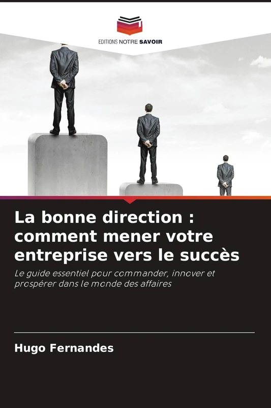 La bonne direction: comment mener votre entreprise vers le succès