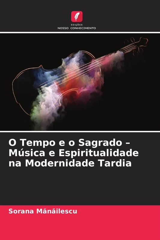O Tempo e o Sagrado - Música e Espiritualidade na Modernidade Tardia