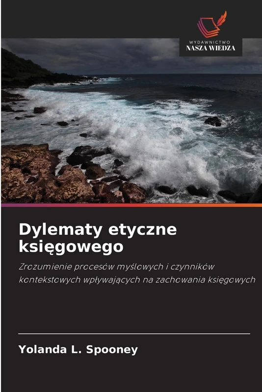 Dylematy etyczne księgowego: Zrozumienie procesów my¿lowych i czynników kontekstowych wp¿ywaj¿cych na zachowania ksi¿gowych