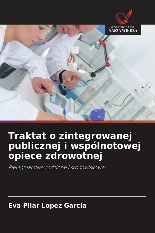Traktat o zintegrowanej publicznej i wspólnotowej opiece zdrowotnej: Piel¿gniarstwo rodzinne i ¿rodowiskowe