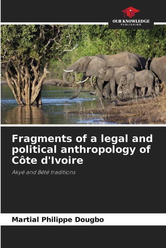 Fragments of a legal and political anthropology of Côte d'Ivoire: Akyé and Bété traditions