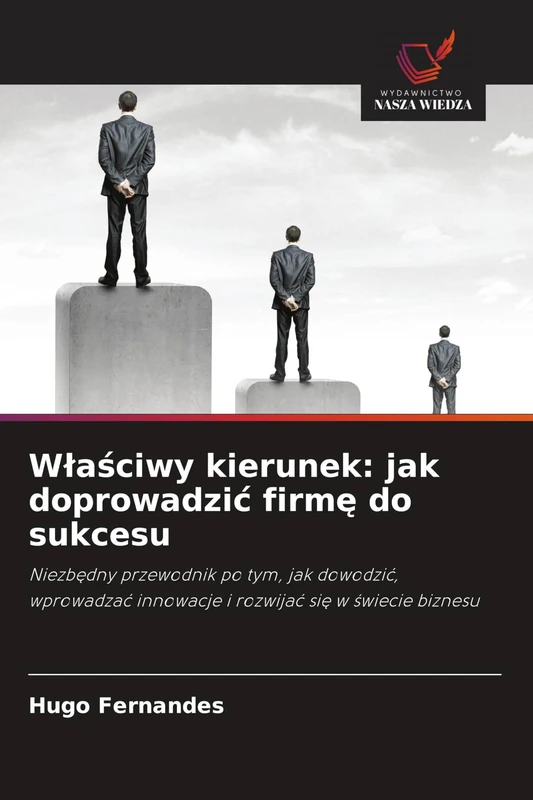 Wlaściwy kierunek: jak doprowadzic firmę do sukcesu
