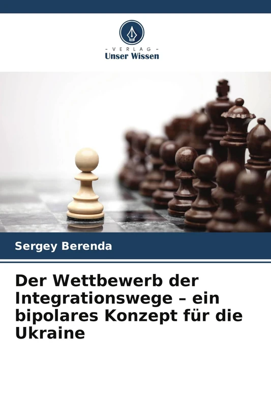 Der Wettbewerb der Integrationswege - ein bipolares Konzept für die Ukraine