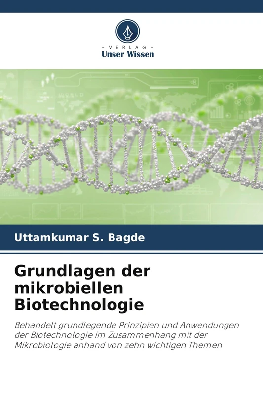Grundlagen der mikrobiellen Biotechnologie: Behandelt grundlegende Prinzipien und Anwendungen der Biotechnologie im Zusammenhang mit der Mikrobiologie anhand von zehn wichtigen Themen