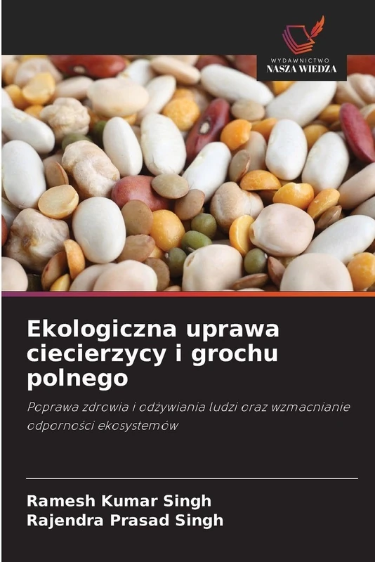 Ekologiczna uprawa ciecierzycy i grochu polnego: Poprawa zdrowia i od¿ywiania ludzi oraz wzmacnianie odporno¿ci ekosystemów