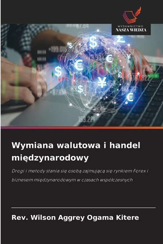 Wymiana walutowa i handel międzynarodowy: Drogi i metody stania si¿ osob¿ zajmuj¿c¿ si¿ rynkiem Forex i biznesem mi¿dzynarodowym w czasach wspó¿czesnych - Image 1