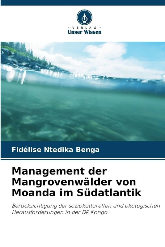 Management der Mangrovenwälder von Moanda im Südatlantik: Berücksichtigung der soziokulturellen und ökologischen Herausforderungen in der DR Kongo