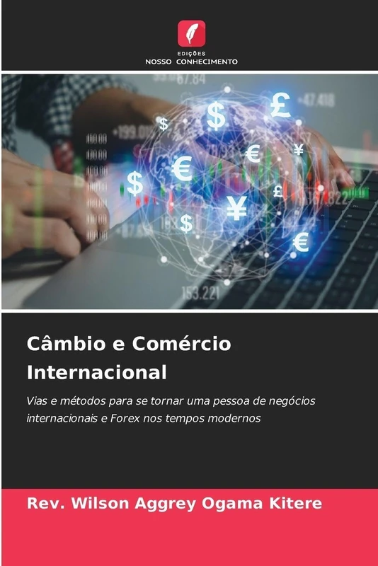 Câmbio e Comércio Internacional: Vias e métodos para se tornar uma pessoa de negócios internacionais e Forex nos tempos modernos