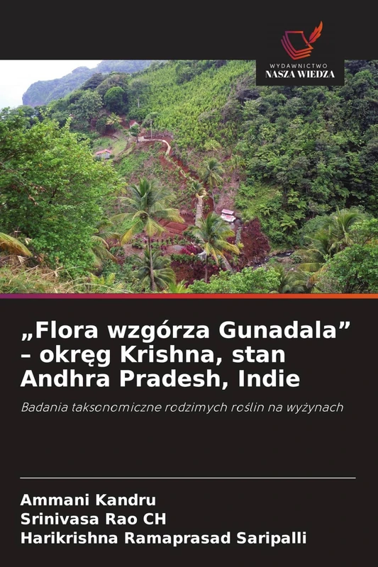 "Flora wzgórza Gunadala" - okręg Krishna, stan Andhra Pradesh, Indie: Badania taksonomiczne rodzimych ro¿lin na wy¿ynach
