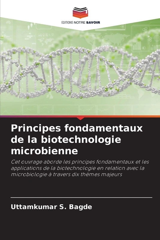 Principes fondamentaux de la biotechnologie microbienne: Cet ouvrage aborde les principes fondamentaux et les applications de la biotechnologie en ... la microbiologie à travers dix thèmes majeurs