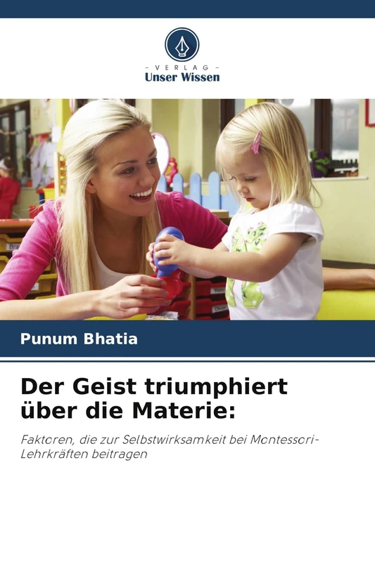 Der Geist triumphiert über die Materie: Faktoren, die zur Selbstwirksamkeit bei Montessori-Lehrkräften beitragen
