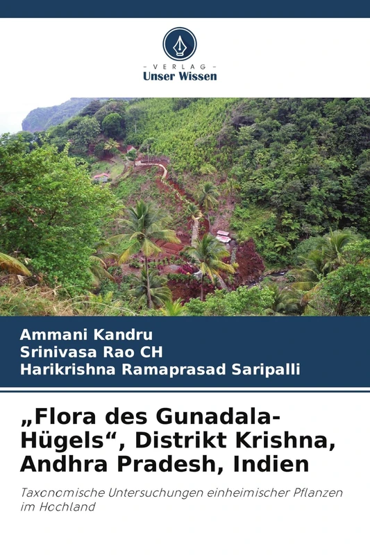 "Flora des Gunadala-Hügels", Distrikt Krishna, Andhra Pradesh, Indien: Taxonomische Untersuchungen einheimischer Pflanzen im Hochland