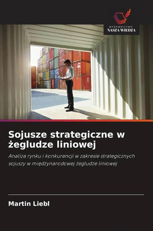 Sojusze strategiczne w żegludze liniowej: Analiza rynku i konkurencji w zakresie strategicznych sojuszy w mi¿dzynarodowej ¿egludze liniowej