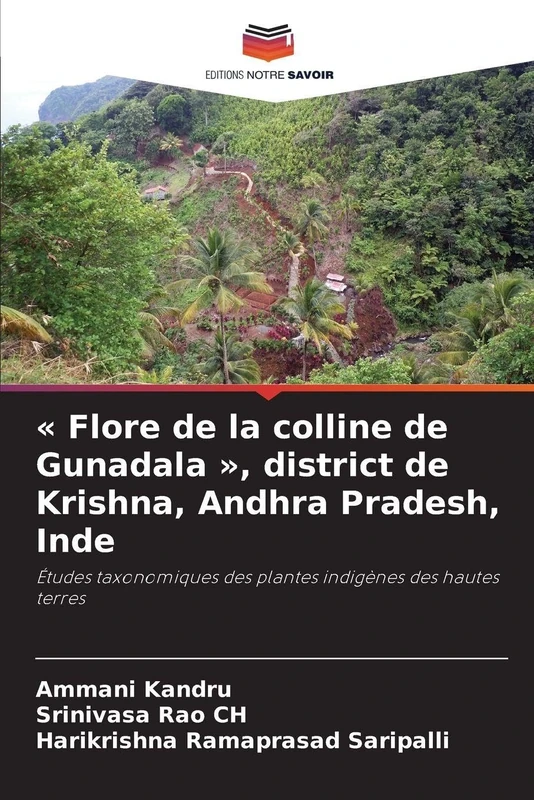 Flore de la colline de Gunadala, district de Krishna, Andhra Pradesh, Inde: Études taxonomiques des plantes indigènes des hautes terres