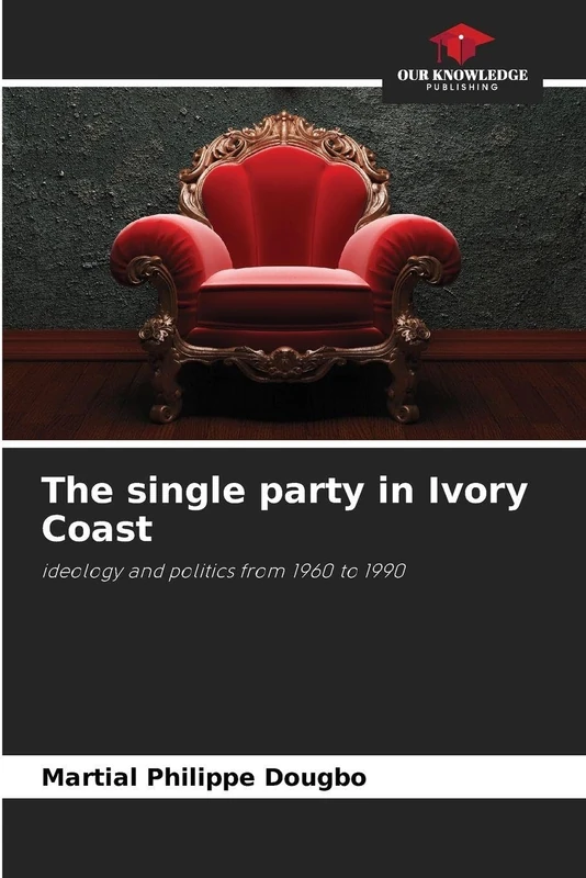 The single party in Ivory Coast: ideology and politics from 1960 to 1990 - Image 1