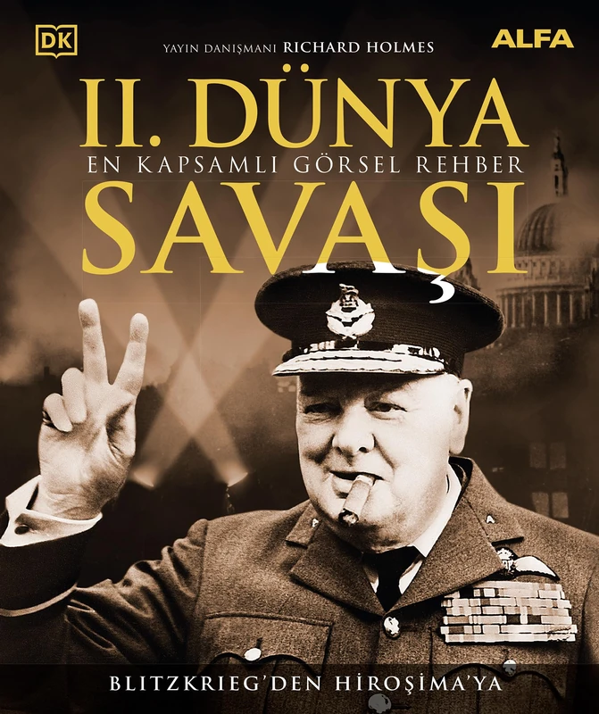 II. Dünya Savaşı - En Kapsamlı Görsel Rehber (Ciltli): Blitzkrieg’den Hiroşima’ya