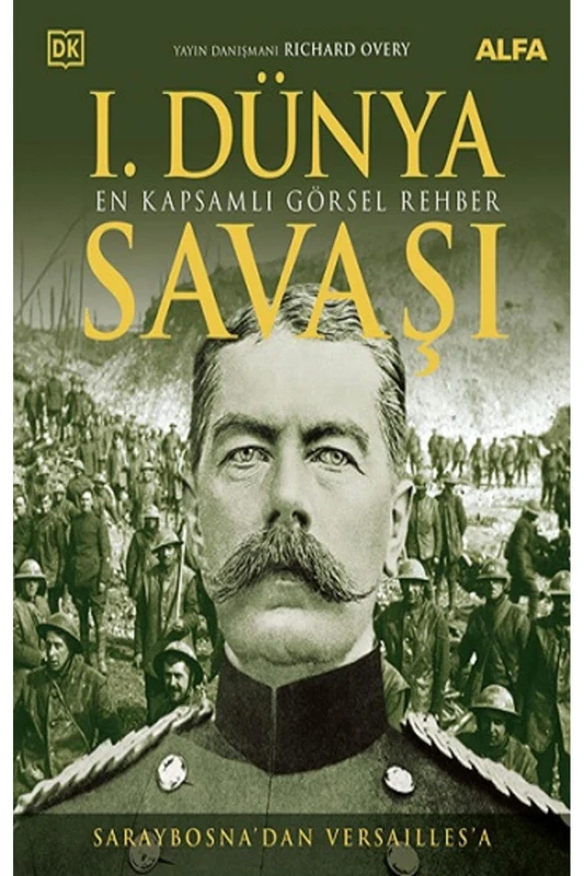 I. Dünya Savaşı - En Kapsamlı Görsel Rehber (Ciltli): Saraybosna'dan Versailles'a