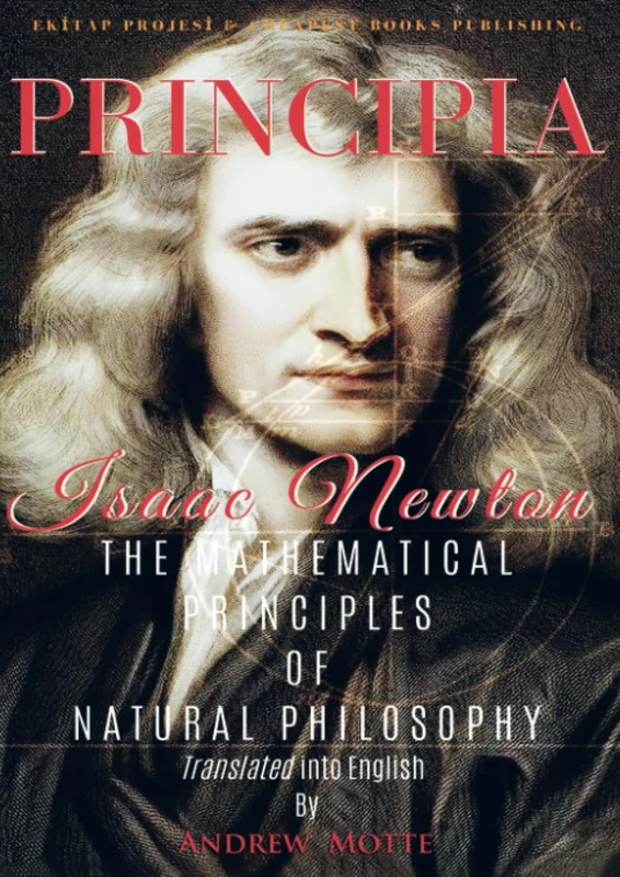 Principia: "The Mathematical Principles of Natural Philosophy": The Mathematical Principles of Natural Philosophy [Full and Annotated]