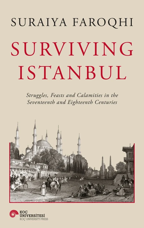 Surviving Istanbul: Struggles, Feasts and Calamities in the Seventeenth and Eighteenth Centuries (Volume 2) (Ottoman and Turkish Studies) - Image 1