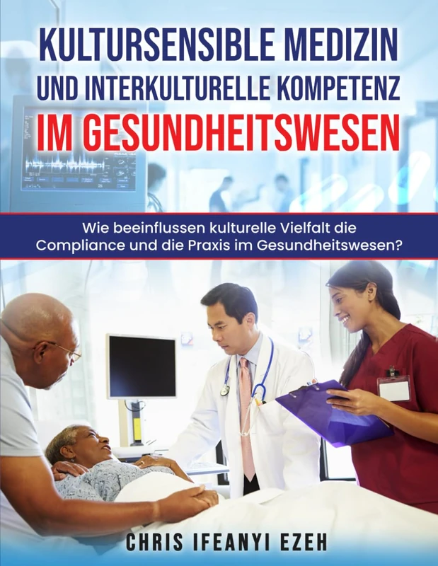 Kultursensible Medizin und interkulturelle Kompetenz im Gesundheitswesen: Wie beeinflussen kulturelle Vielfalt die Adhärenz und die Praxis im ... Kulturelle Kompetenz in Medizin & Pflege) - Image 1
