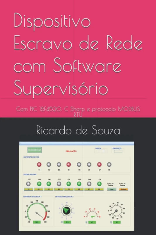 Dispositivo Escravo de Rede com Software Supervisório: Com PIC 18F4520, C Sharp e protocolo MODBUS RTU - Image 1